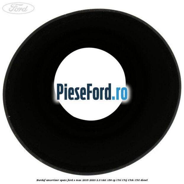 Burduf amortizor spate Ford S-Max 2015-2023 2.0 TDCi 150 cp T7CI, T7CJ, T7CK, T7CL diesel