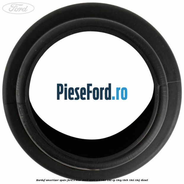 Burduf amortizor spate Ford S-Max 2015-2023 2.0 TDCi 180 cp T8CG, T8CH, T8CI, T8CJ diesel