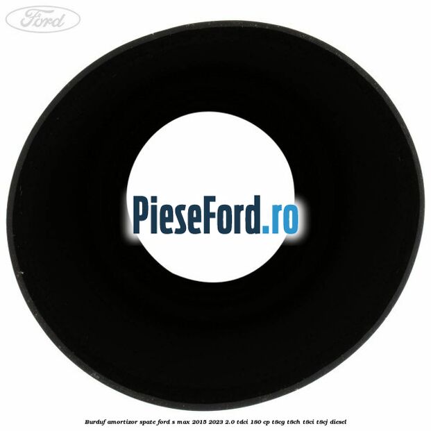 Burduf amortizor spate Ford S-Max 2015-2023 2.0 TDCi 180 cp T8CG, T8CH, T8CI, T8CJ diesel