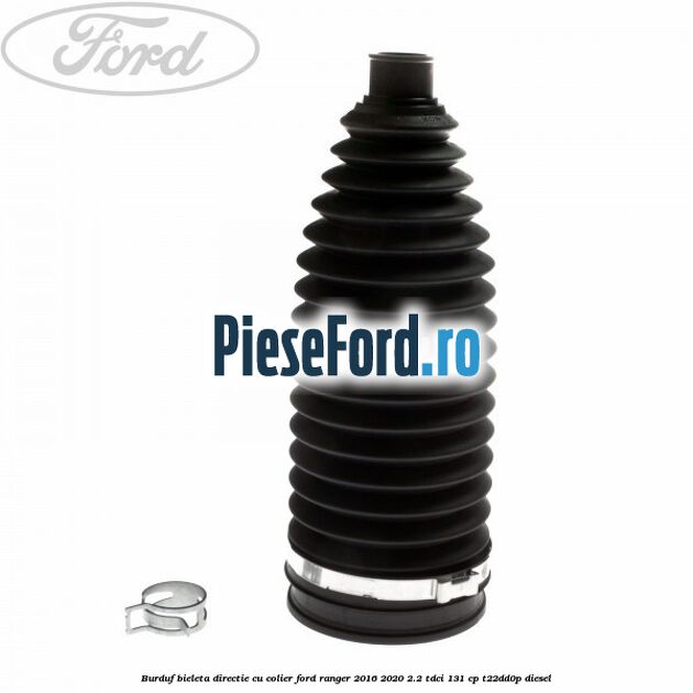 Burduf bieleta directie cu colier Ford Ranger 2016-2020 2.2 TDCi 131 cp T22DD0P diesel