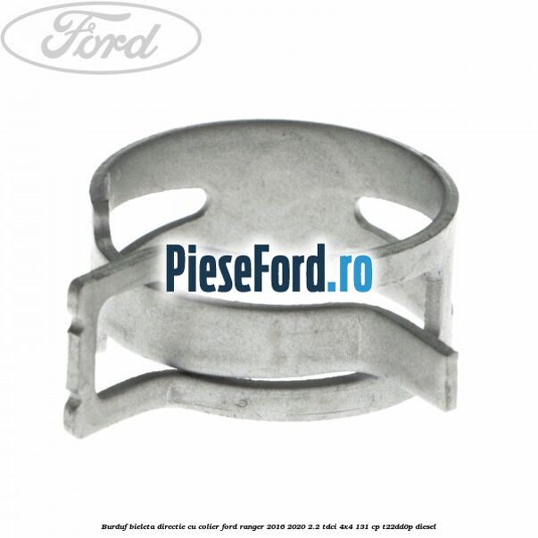Burduf bieleta directie cu colier Ford Ranger 2016-2020 2.2 TDCi 4x4 131 cp T22DD0P diesel