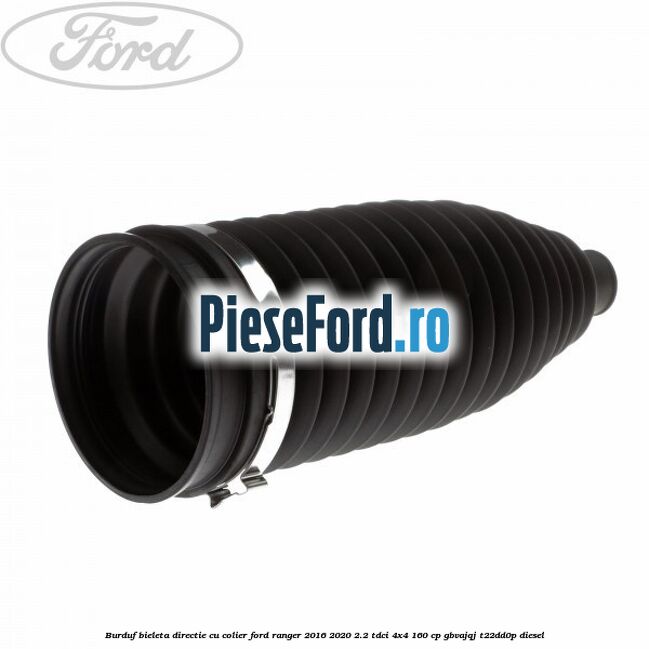 Burduf bieleta directie cu colier Ford Ranger 2016-2020 2.2 TDCi 4x4 160 cp Burduf bieleta directie cu colier Ford Ranger 2016-2020 2.2 TDCi 4x4 160 cp GBVAJQJ, T22DD0P diesel