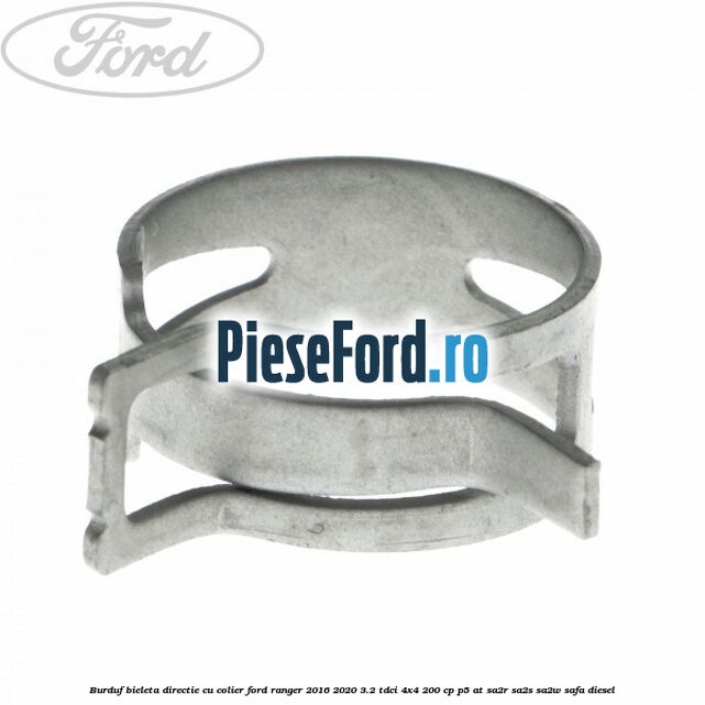 Burduf bieleta directie cu colier Ford Ranger 2016-2020 3.2 TDCi 4x4 200 cp Burduf bieleta directie cu colier Ford Ranger 2016-2020 3.2 TDCi 4x4 200 cp P5-AT, SA2R, SA2S, SA2W, SAFA diesel
