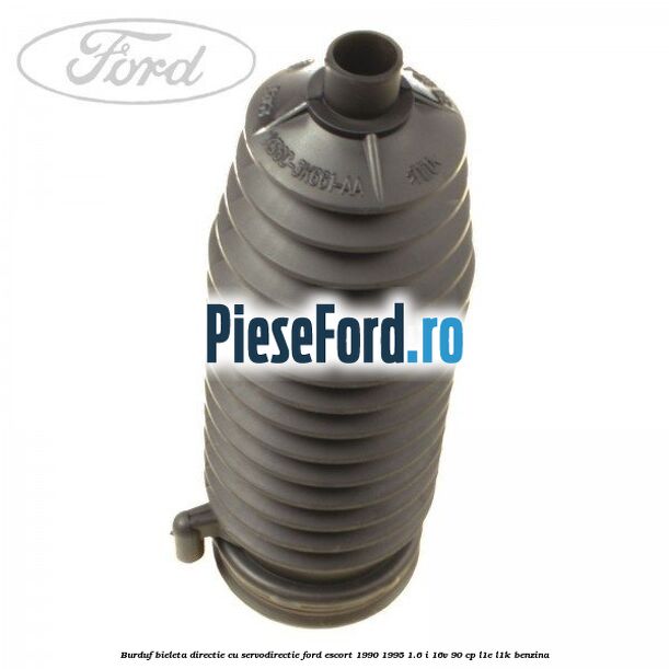 Burduf bieleta directie cu servodirectie Ford Escort 1990-1995 1.6 i 16V 90 cp L1E, L1K benzina
