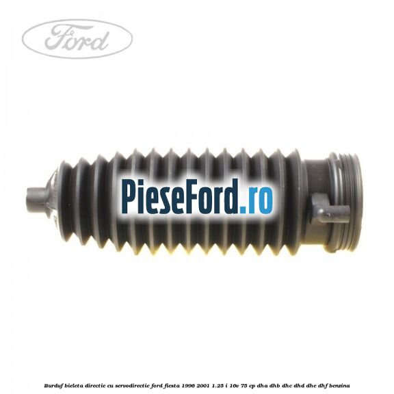 Burduf bieleta directie cu servodirectie Ford Fiesta 1996-2001 1.25 i 16V 75 cp DHA, DHB, DHC, DHD, DHE, DHF benzina