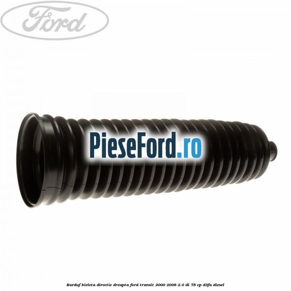 Burduf bieleta directie dreapta Ford Transit 2000-2006 2.0 DI 75 cp Burduf bieleta directie dreapta Ford Transit 2000-2006 2.0 DI 75 cp D3FA diesel