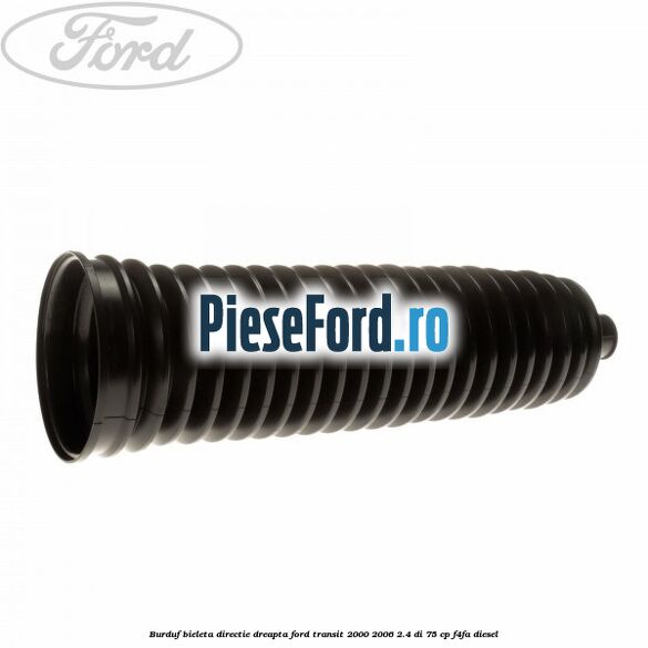 Burduf bieleta directie dreapta Ford Transit 2000-2006 2.4 DI 75 cp F4FA diesel