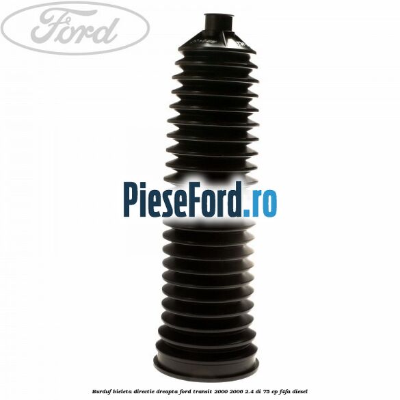 Burduf bieleta directie dreapta Ford Transit 2000-2006 2.4 DI 75 cp F4FA diesel