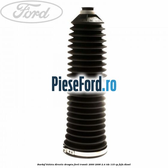 Burduf bieleta directie dreapta Ford Transit 2000-2006 2.4 TDE 115 cp FXFA diesel