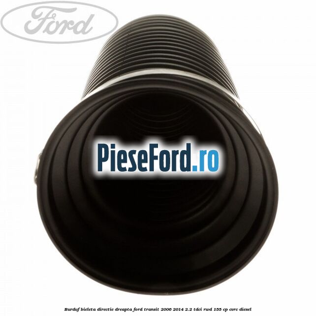 Burduf bieleta directie dreapta Ford Transit 2006-2014 2.2 TDCi RWD 155 cp Burduf bieleta directie dreapta Ford Transit 2006-2014 2.2 TDCi RWD 155 cp CVRC diesel