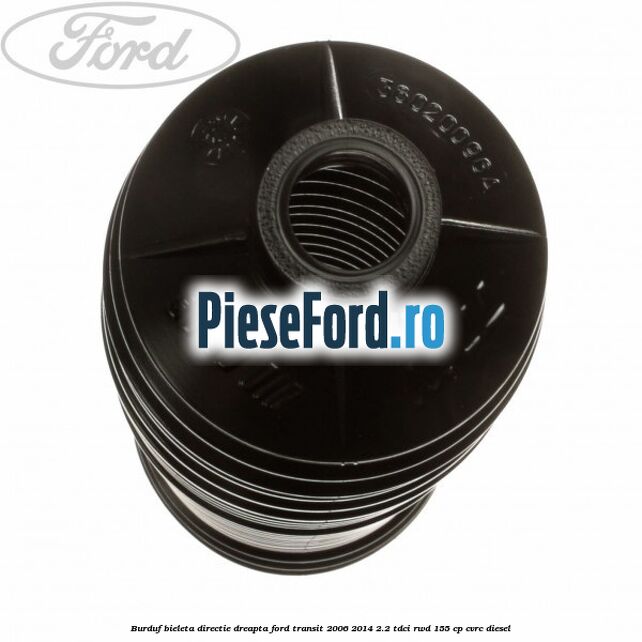 Burduf bieleta directie dreapta Ford Transit 2006-2014 2.2 TDCi RWD 155 cp Burduf bieleta directie dreapta Ford Transit 2006-2014 2.2 TDCi RWD 155 cp CVRC diesel