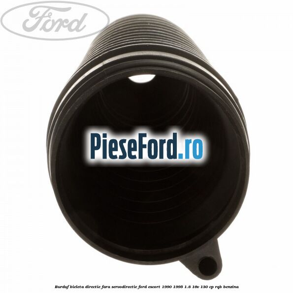 Burduf bieleta directie fara servodirectie Ford Escort 1990-1995 1.8 16V 130 cp Burduf bieleta directie fara servodirectie Ford Escort 1990-1995 1.8 16V 130 cp RQB benzina