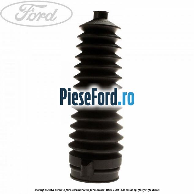 Burduf bieleta directie fara servodirectie Ford Escort 1990-1995 1.8 TD 90 cp RFD, RFK, RFS diesel