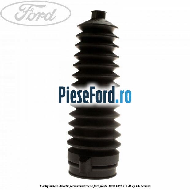 Burduf bieleta directie fara servodirectie Ford Fiesta 1989-1996 1.0 45 cp TLB benzina