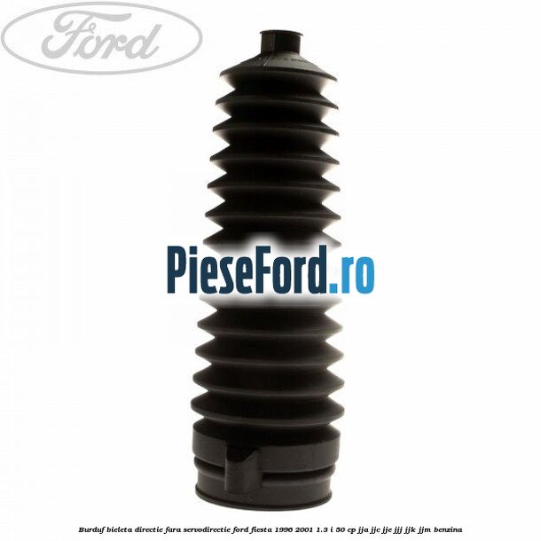 Burduf bieleta directie fara servodirectie Ford Fiesta 1996-2001 1.3 i 50 cp JJA, JJC, JJE, JJJ, JJK, JJM benzina