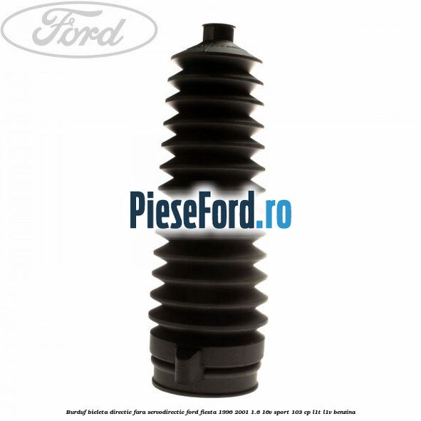 Burduf bieleta directie fara servodirectie Ford Fiesta 1996-2001 1.6 16V Sport 103 cp L1T, L1V benzina
