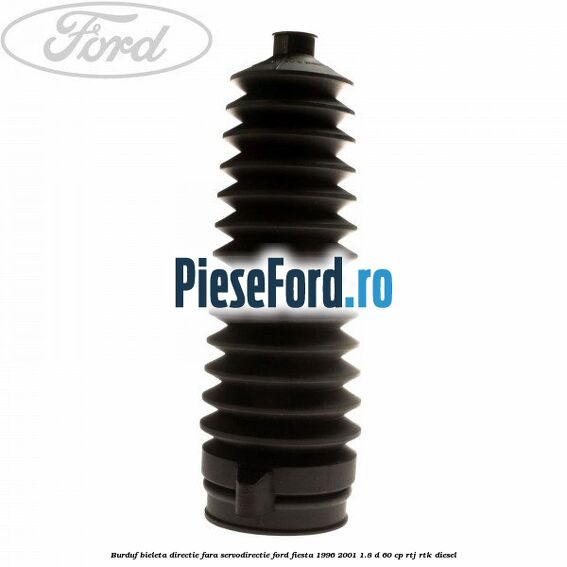 Burduf bieleta directie fara servodirectie Ford Fiesta 1996-2001 1.8 D 60 cp RTJ, RTK diesel