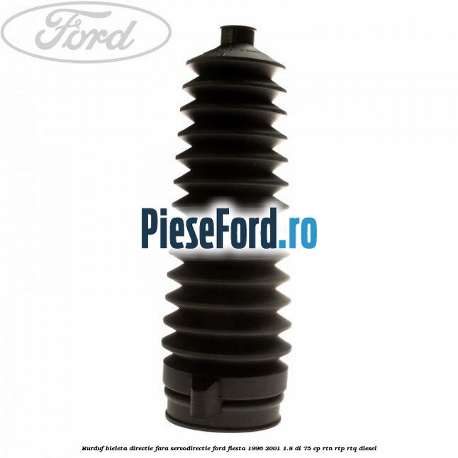 Burduf bieleta directie fara servodirectie Ford Fiesta 1996-2001 1.8 DI 75 cp RTN, RTP, RTQ diesel