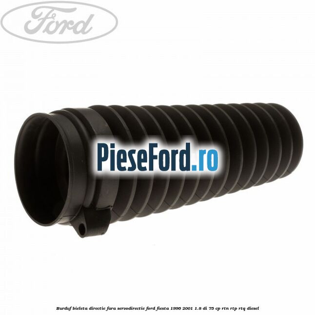 Burduf bieleta directie fara servodirectie Ford Fiesta 1996-2001 1.8 DI 75 cp RTN, RTP, RTQ diesel