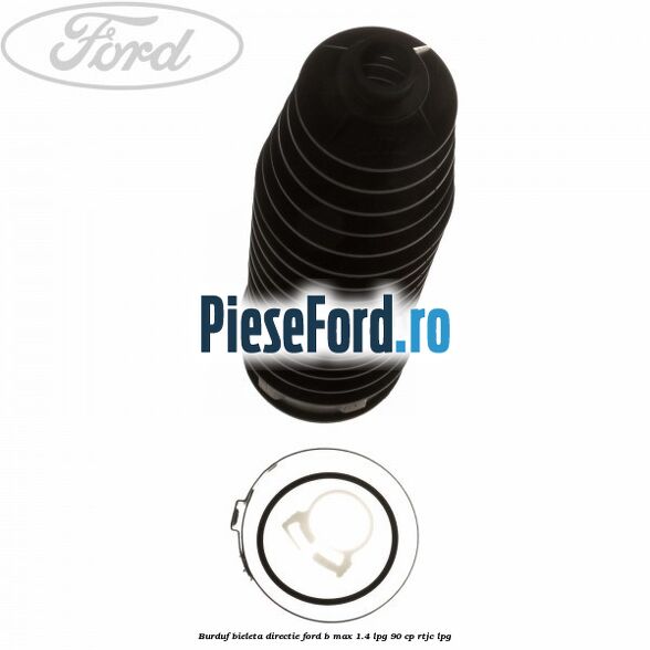Burduf bieleta directie Ford B-Max 1.4 LPG 90 cp RTJC LPG