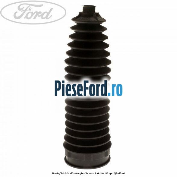 Burduf bieleta directie Ford B-Max 1.6 TDCi 95 cp