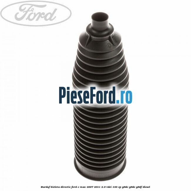 Burduf bieleta directie Ford C-Max 2007-2011 2.0 TDCi 133 cp G6DC, G6DE, G6DF diesel