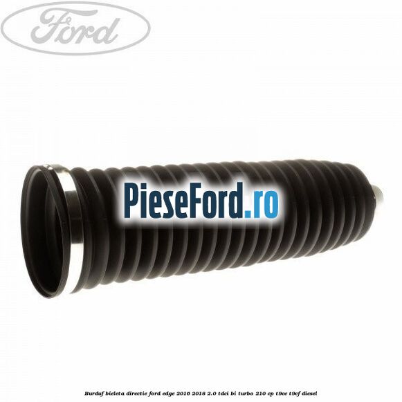 Burduf bieleta directie Ford Edge 2016-2018 2.0 TDCi Bi-Turbo 210 cp T9CE, T9CF diesel