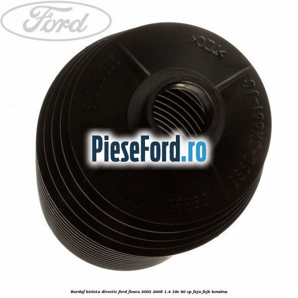 Burduf bieleta directie Ford Fiesta 2002-2005 1.4 16V 80 cp FXJA, FXJB benzina