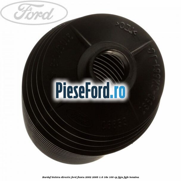 Burduf bieleta directie Ford Fiesta 2002-2005 1.6 16V 100 cp FYJA, FYJB benzina