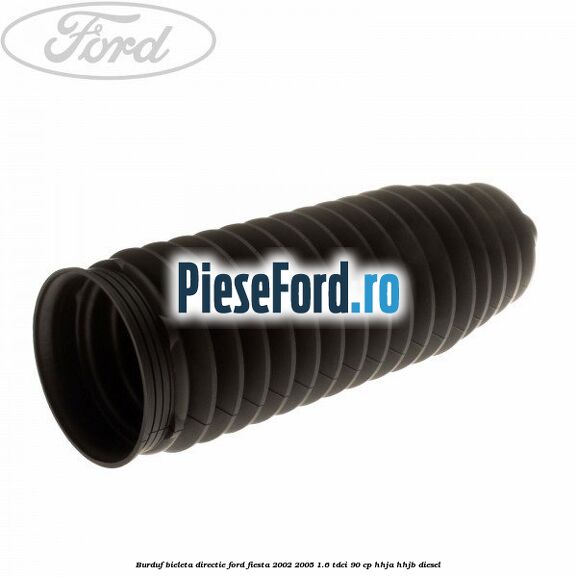 Burduf bieleta directie Ford Fiesta 2002-2005 1.6 TDCi 90 cp HHJA, HHJB diesel