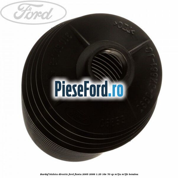 Burduf bieleta directie Ford Fiesta 2005-2008 1.25 16V 70 cp Burduf bieleta directie Ford Fiesta 2005-2008 1.25 16V 70 cp M7JA, M7JB benzina