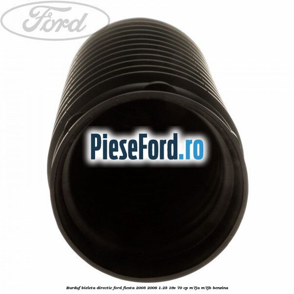 Burduf bieleta directie Ford Fiesta 2005-2008 1.25 16V 70 cp Burduf bieleta directie Ford Fiesta 2005-2008 1.25 16V 70 cp M7JA, M7JB benzina