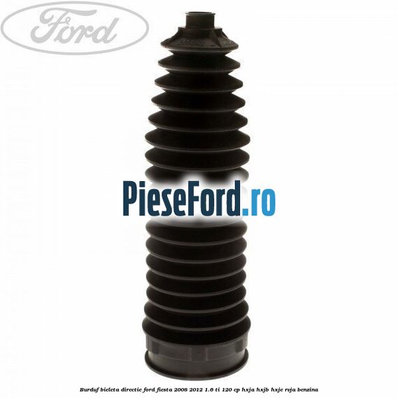 Burduf bieleta directie Ford Fiesta 2008-2012 1.6 Ti 120 cp HXJA, HXJB, HXJE, RVJA benzina