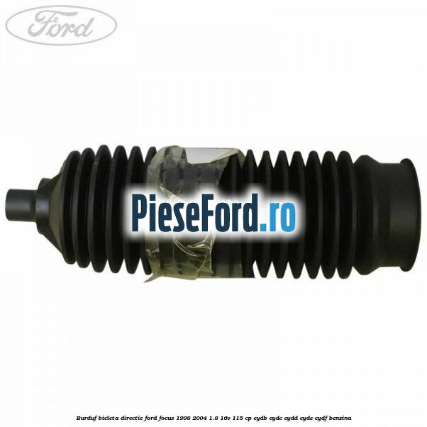 Burduf bieleta directie Ford Focus 1998-2004 1.8 16V 115 cp EYDB, EYDC, EYDD, EYDE, EYDF benzina