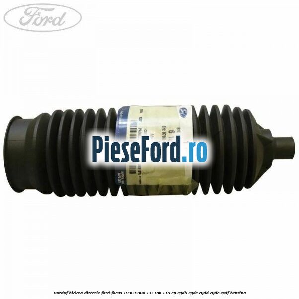 Burduf bieleta directie Ford Focus 1998-2004 1.8 16V 115 cp EYDB, EYDC, EYDD, EYDE, EYDF benzina