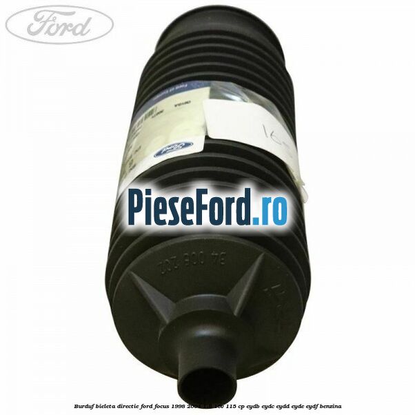 Burduf bieleta directie Ford Focus 1998-2004 1.8 16V 115 cp EYDB, EYDC, EYDD, EYDE, EYDF benzina