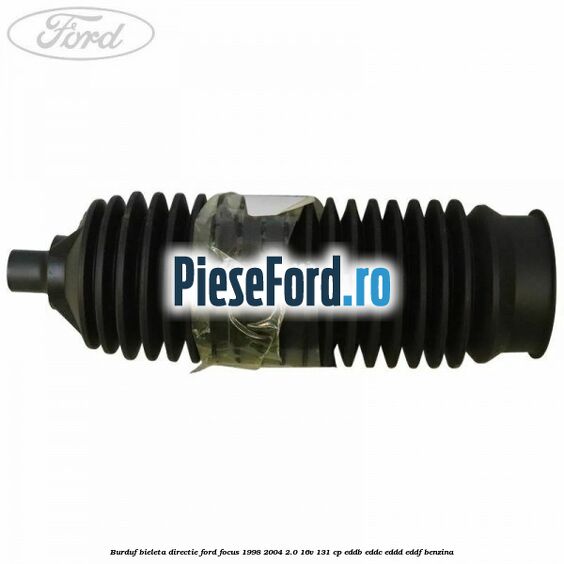 Burduf bieleta directie Ford Focus 1998-2004 2.0 16V 131 cp Burduf bieleta directie Ford Focus 1998-2004 2.0 16V 131 cp EDDB, EDDC, EDDD, EDDF benzina