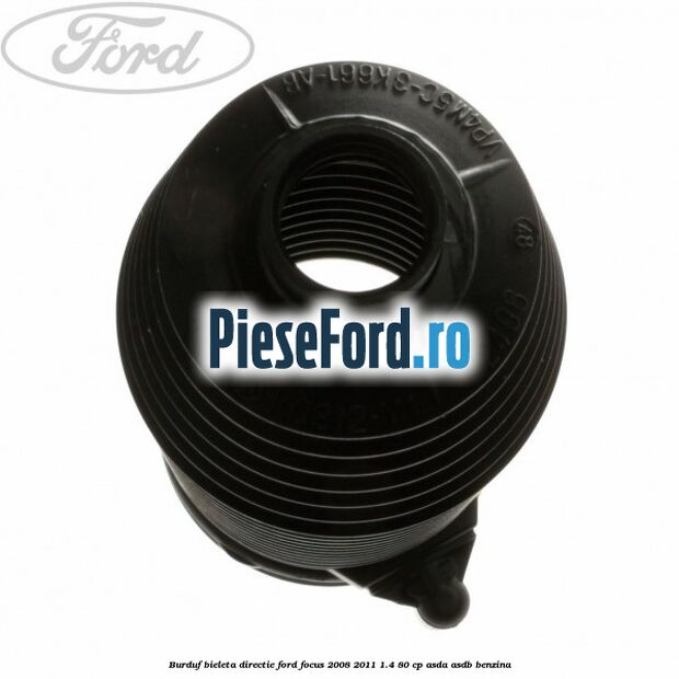 Burduf bieleta directie Ford Focus 2008-2011 1.4 80 cp ASDA, ASDB benzina