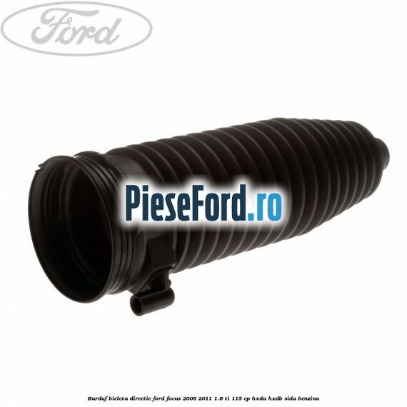 Burduf bieleta directie Ford Focus 2008-2011 1.6 Ti 115 cp HXDA, HXDB, SIDA benzina
