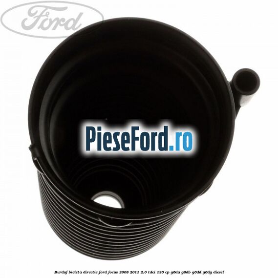 Burduf bieleta directie Ford Focus 2008-2011 2.0 TDCi 136 cp Burduf bieleta directie Ford Focus 2008-2011 2.0 TDCi 136 cp G6DA, G6DB, G6DD, G6DG diesel