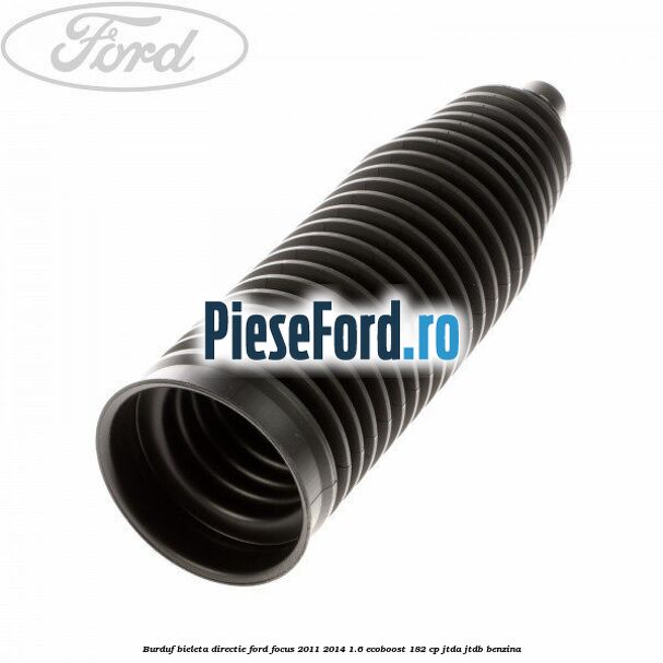Burduf bieleta directie Ford Focus 2011-2014 1.6 EcoBoost 182 cp JTDA, JTDB benzina