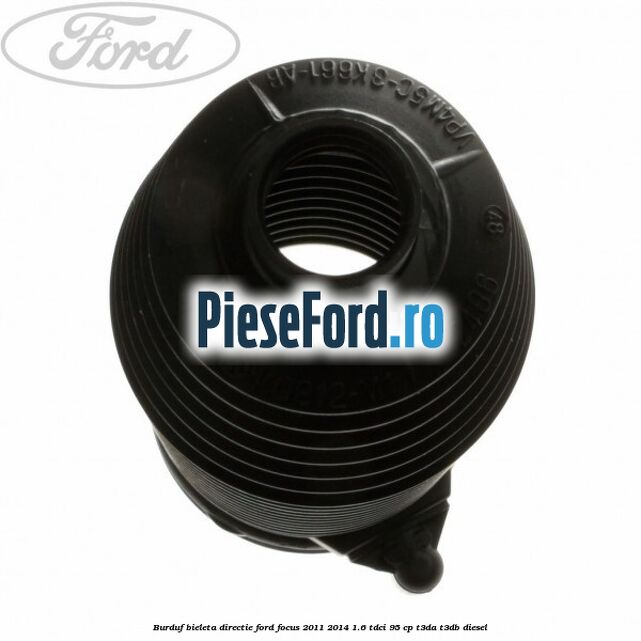 Burduf bieleta directie Ford Focus 2011-2014 1.6 TDCi 95 cp T3DA, T3DB diesel