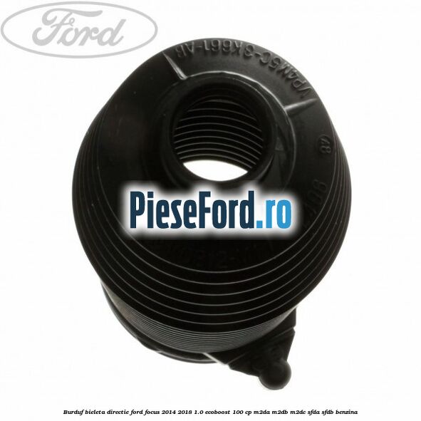 Burduf bieleta directie Ford Focus 2014-2018 1.0 EcoBoost 100 cp M2DA, M2DB, M2DC, SFDA, SFDB benzina