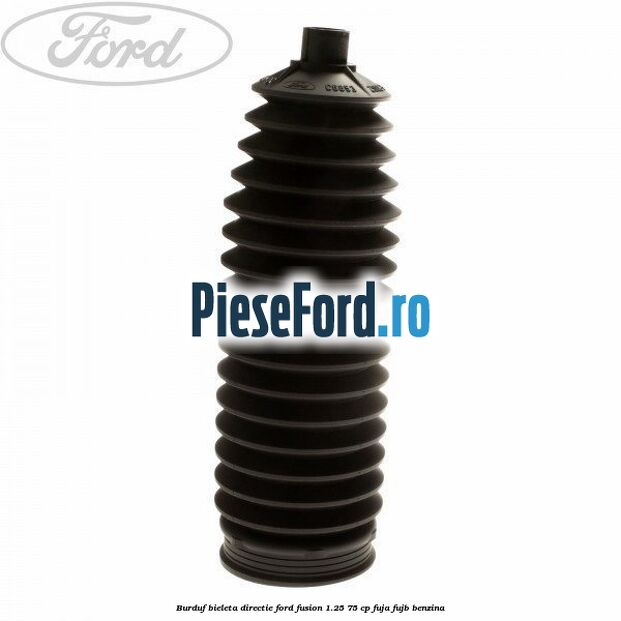 Burduf bieleta directie Ford Fusion 1.25 75 cp FUJA, FUJB benzina