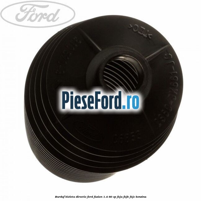 Burduf bieleta directie Ford Fusion 1.4 80 cp Burduf bieleta directie Ford Fusion 1.4 80 cp FXJA, FXJB, FXJC benzina