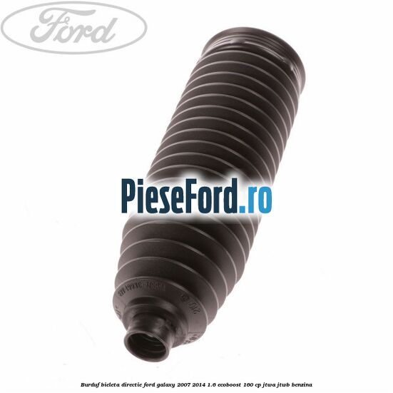 Burduf bieleta directie Ford Galaxy 2007-2014 1.6 EcoBoost 160 cp JTWA, JTWB benzina