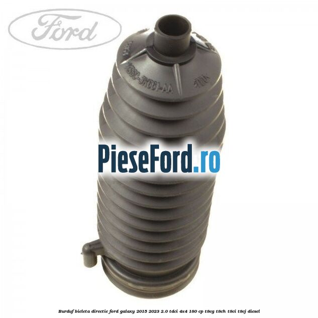 Burduf bieleta directie Ford Galaxy 2015-2023 2.0 TDCi 4x4 180 cp T8CG, T8CH, T8CI, T8CJ diesel