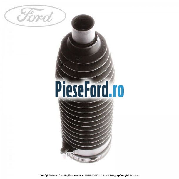 Burduf bieleta directie Ford Mondeo 2000-2007 1.8 16V 110 cp CGBA, CGBB benzina