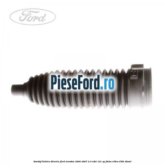 Burduf bieleta directie Ford Mondeo 2000-2007 2.0 TDCi 131 cp FMBA, N7BA, N7BB diesel