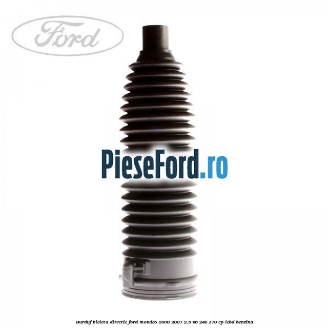 Burduf bieleta directie Ford Mondeo 2000-2007 2.5 V6 24V 170 cp LCBD benzina
